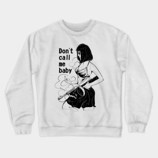 Don't call me baby Crewneck Sweatshirt